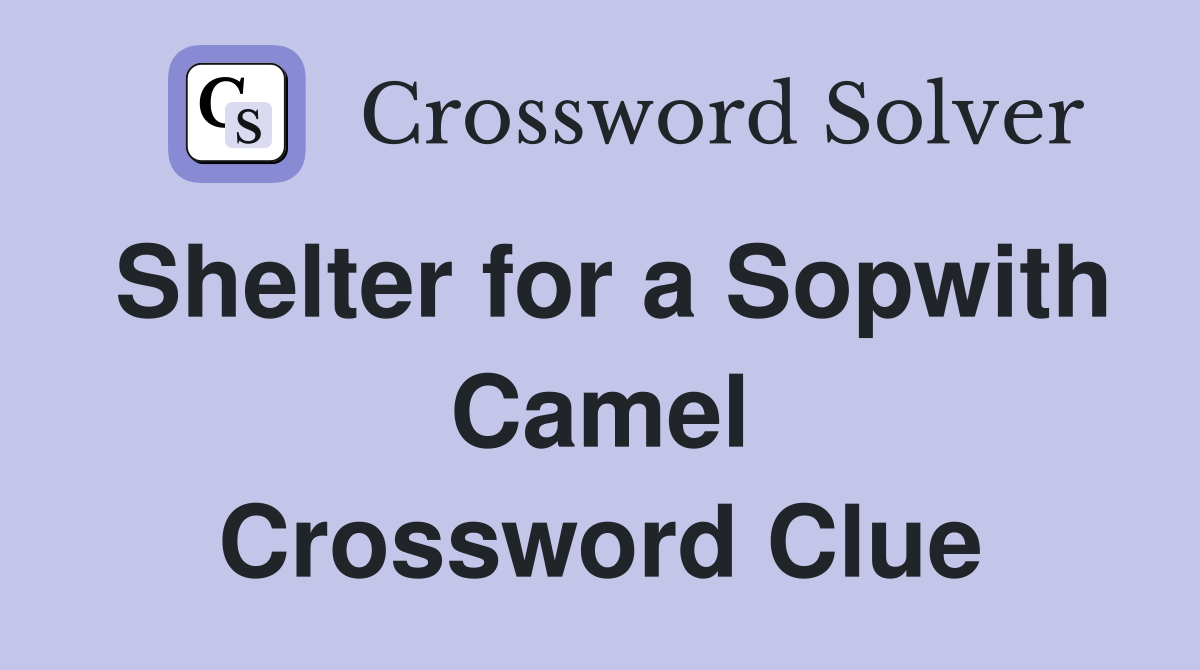 Shelter for a Sopwith Camel Crossword Clue