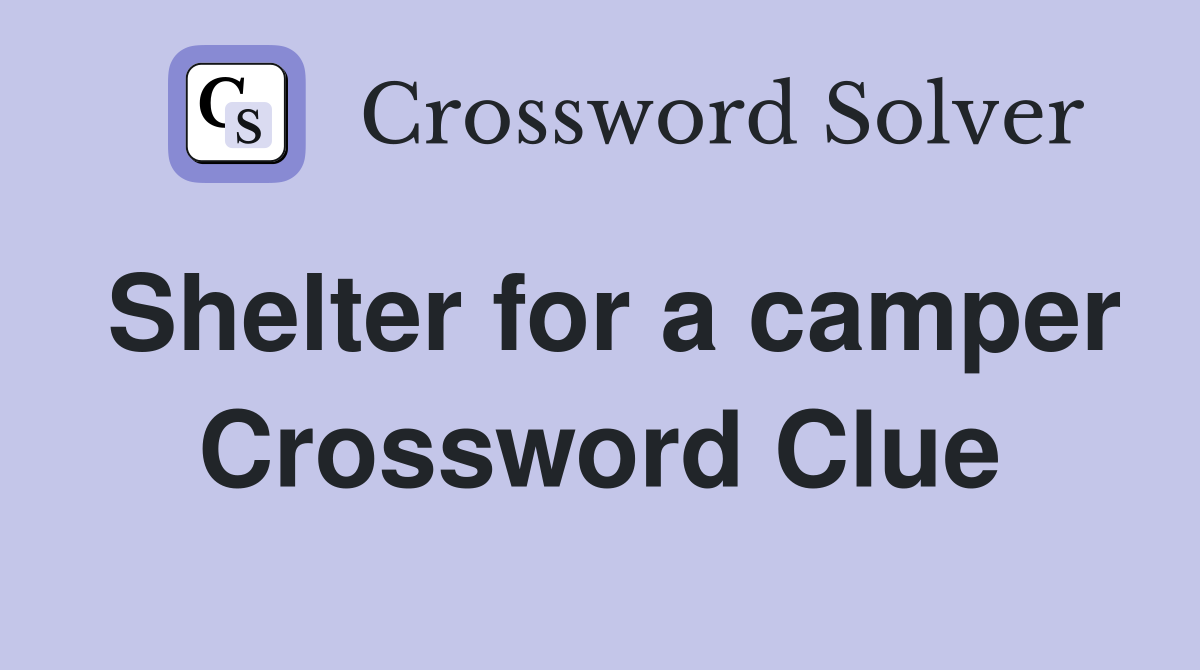 Shelter for a camper Crossword Clue