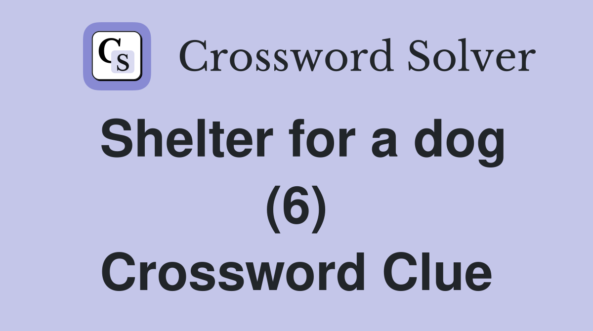 Shelter for a dog (6) Crossword Clue