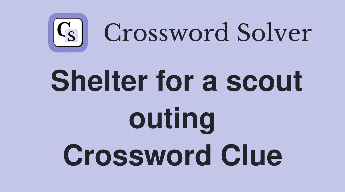 Shelter for a scout outing Crossword Clue