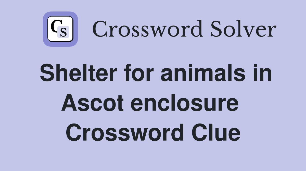 Shelter for animals in Ascot enclosure  Crossword Clue