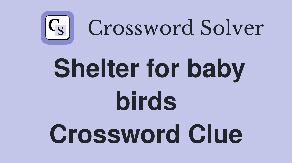 Shelter for baby birds Crossword Clue