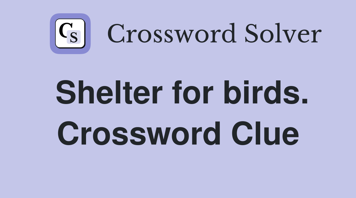 Shelter for birds. Crossword Clue