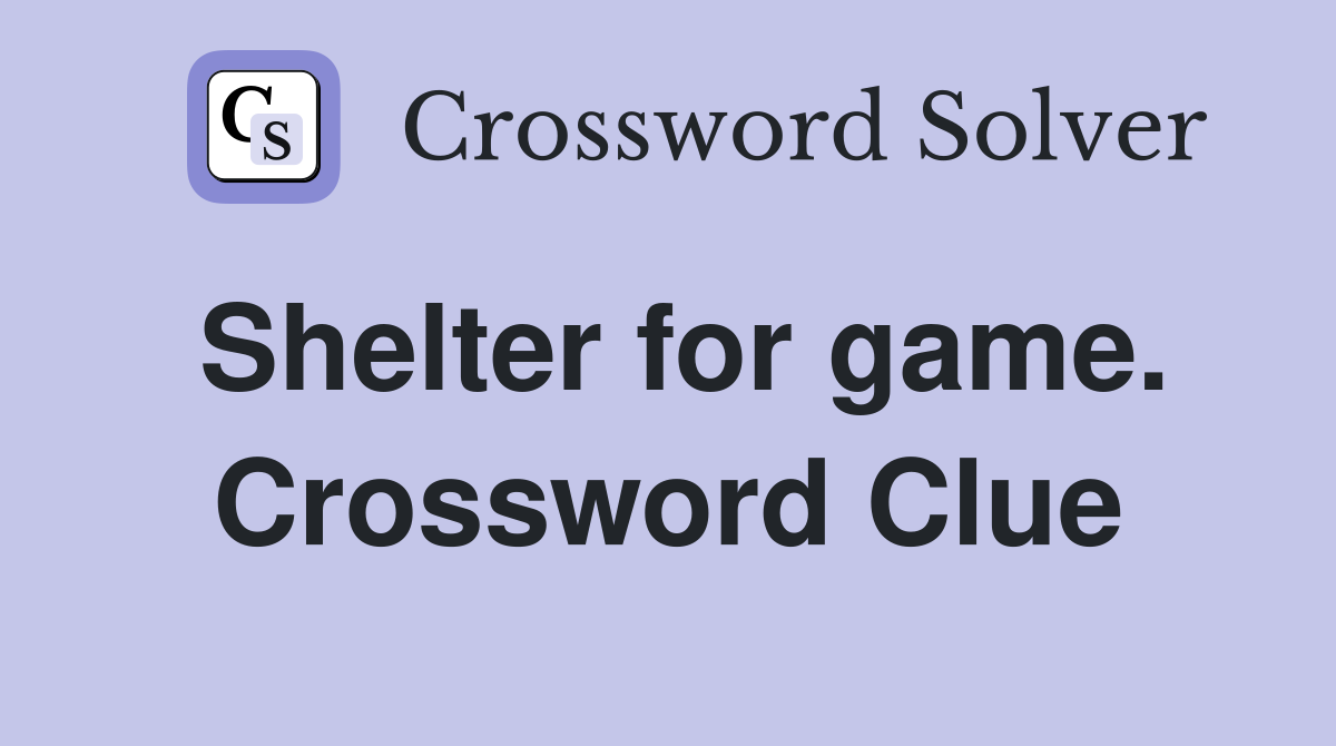 Shelter for game. Crossword Clue