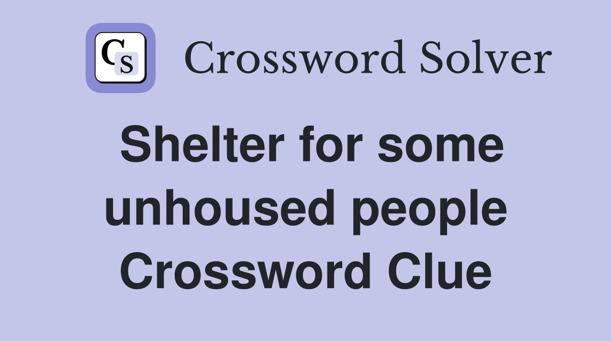 Shelter for some unhoused people Crossword Clue