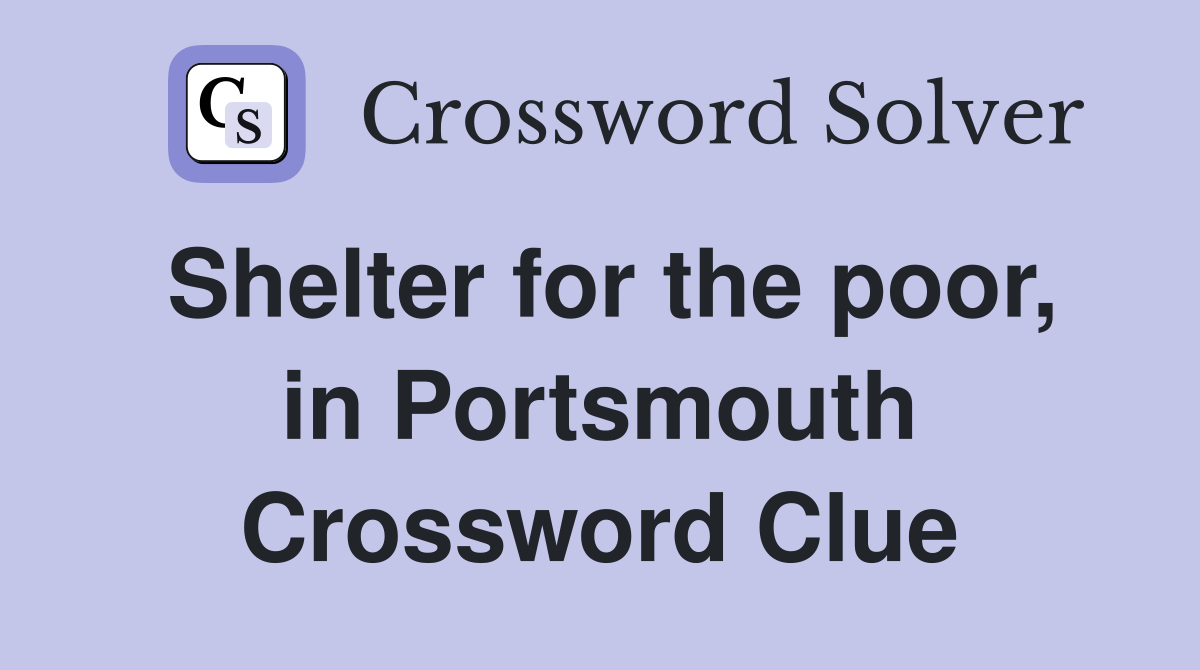 Shelter for the poor, in Portsmouth Crossword Clue