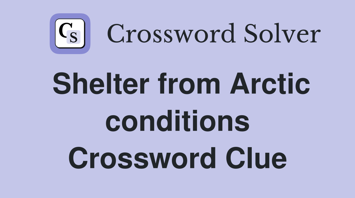 Shelter from Arctic conditions Crossword Clue