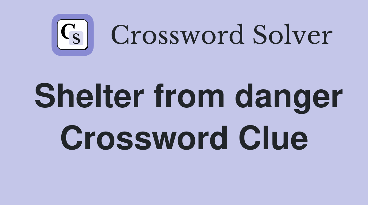 Shelter from danger Crossword Clue