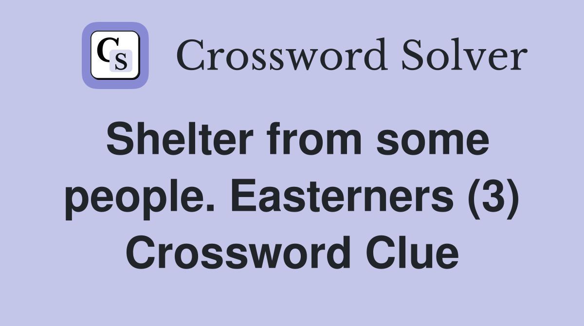 Shelter from some people. Easterners (3) Crossword Clue