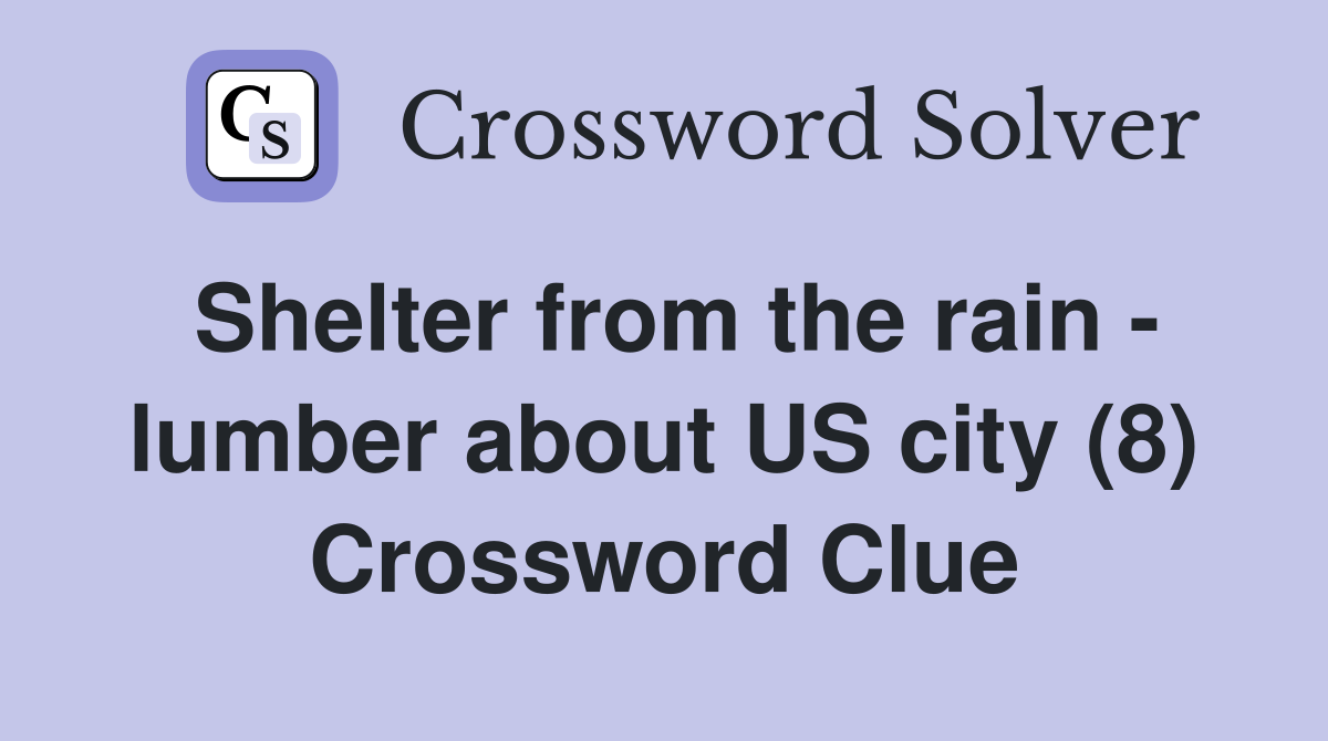 Shelter from the rain - lumber about US city (8) Crossword Clue