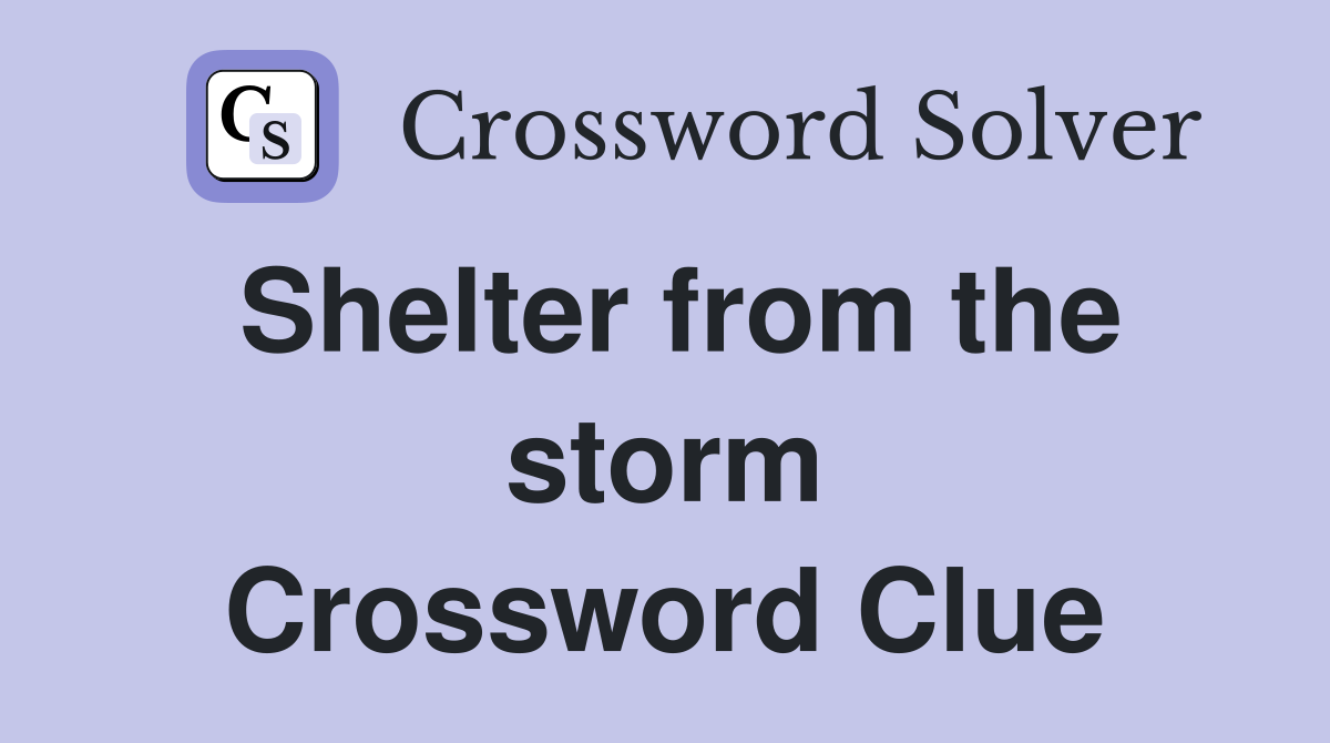 Shelter from the storm Crossword Clue