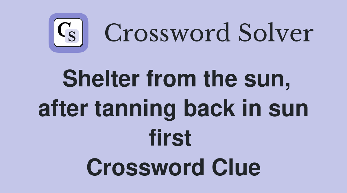 Shelter from the sun, after tanning back in sun first  Crossword Clue