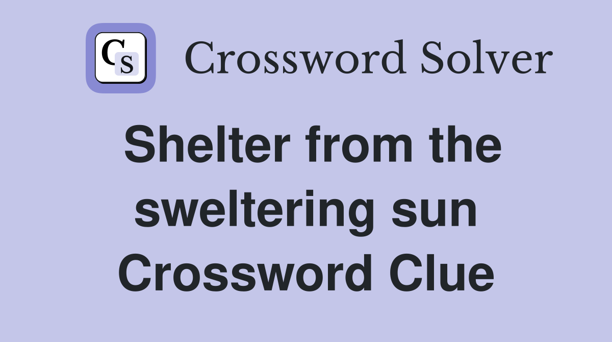 Shelter from the sweltering sun Crossword Clue
