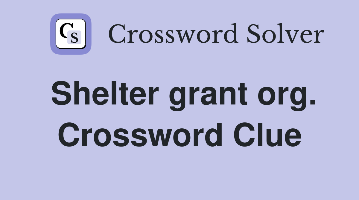 Shelter grant org. Crossword Clue
