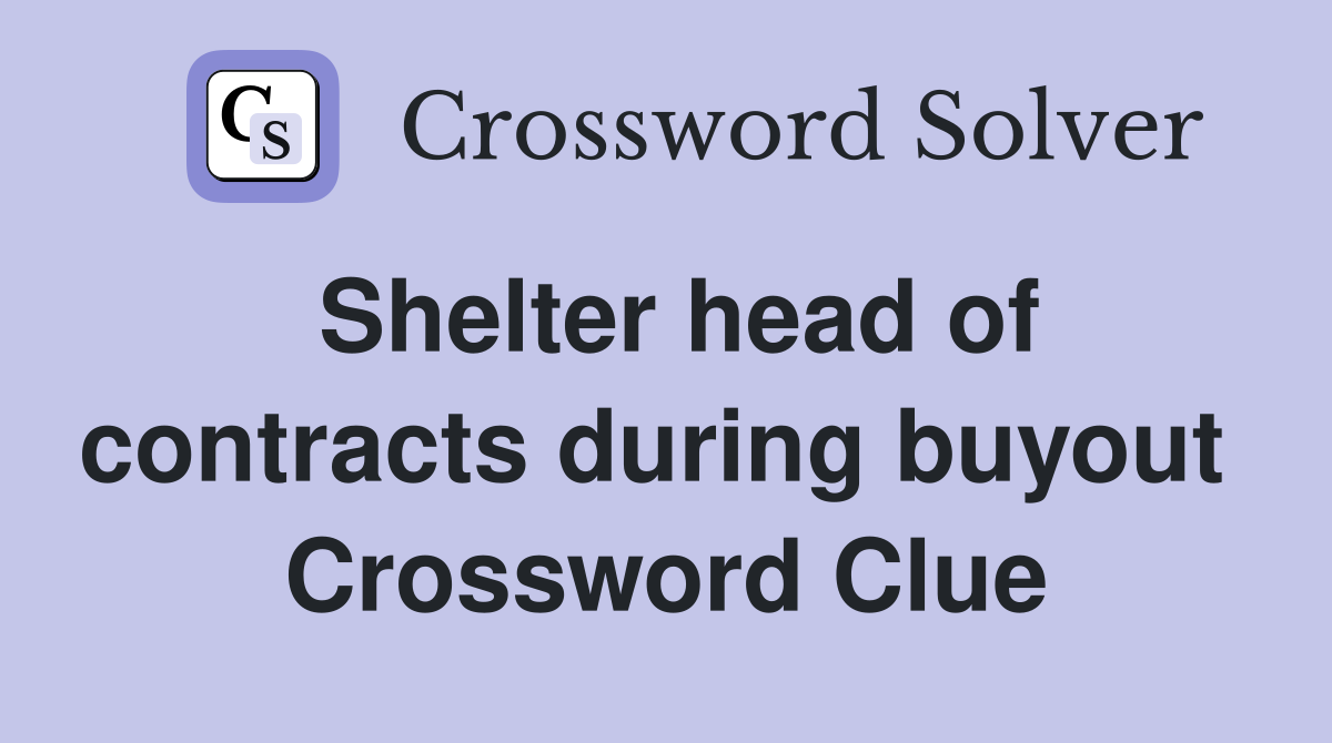 Shelter head of contracts during buyout  Crossword Clue