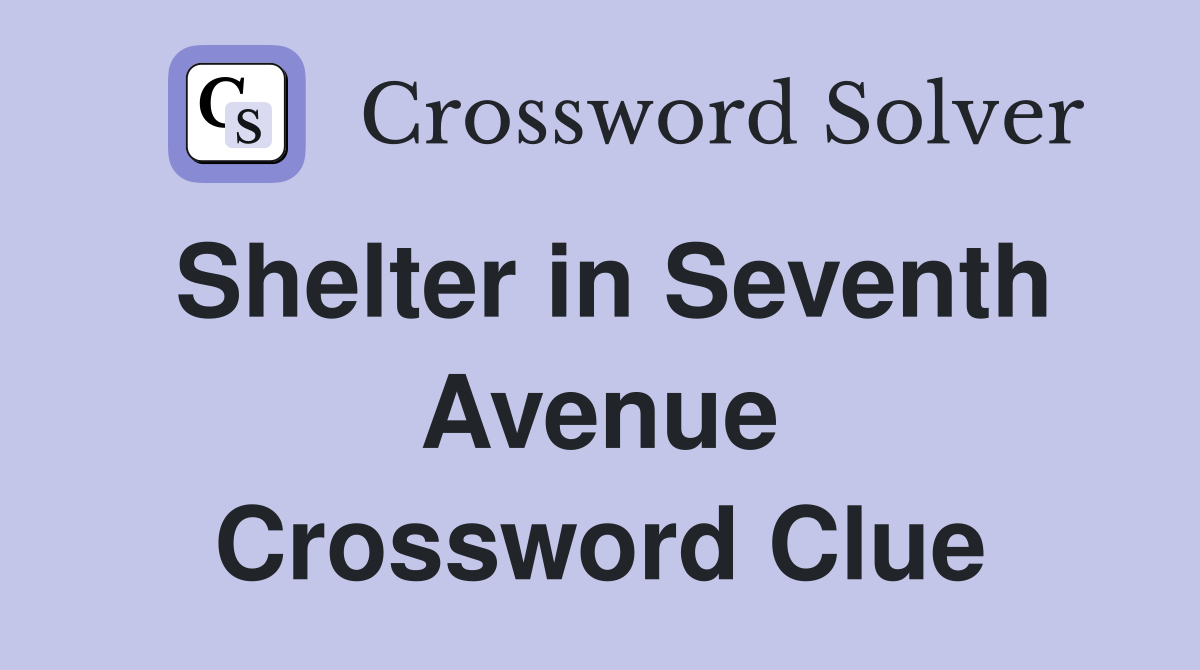 Shelter in Seventh Avenue Crossword Clue