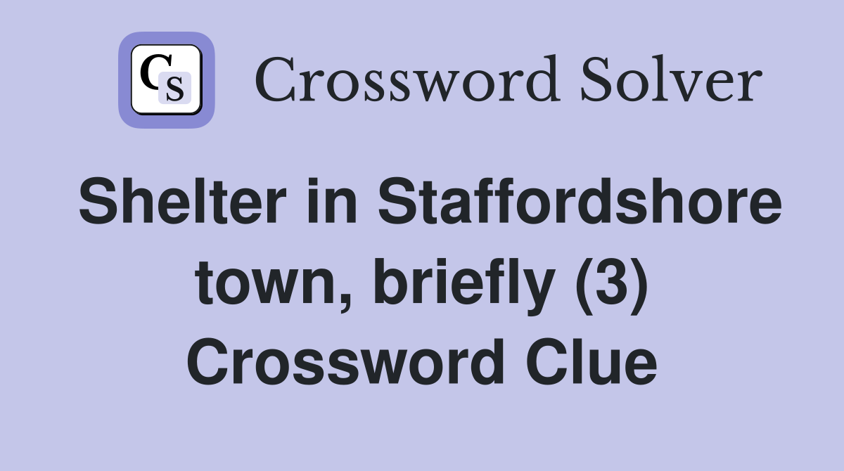 Shelter in Staffordshore town, briefly (3) Crossword Clue