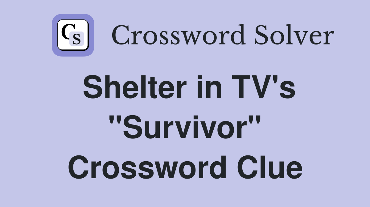 Shelter in TV's "Survivor" Crossword Clue