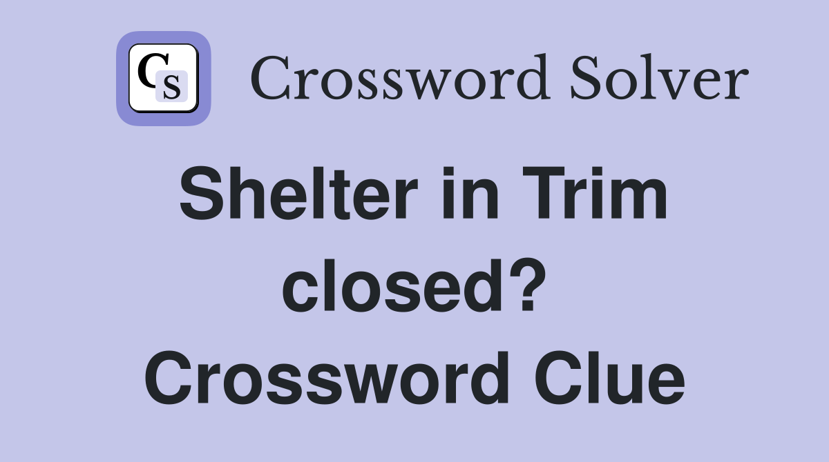 Shelter in Trim closed? Crossword Clue