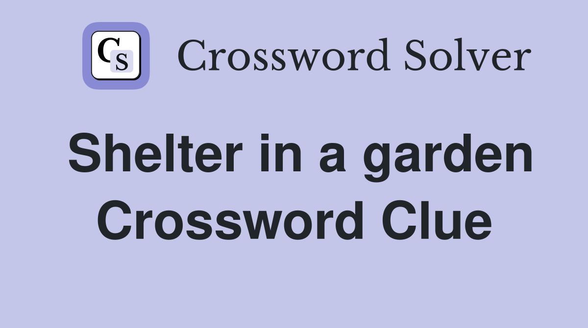 Shelter in a garden Crossword Clue