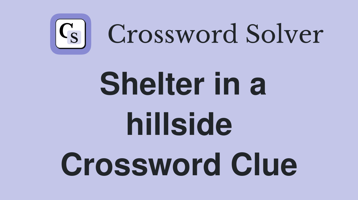 Shelter in a hillside Crossword Clue