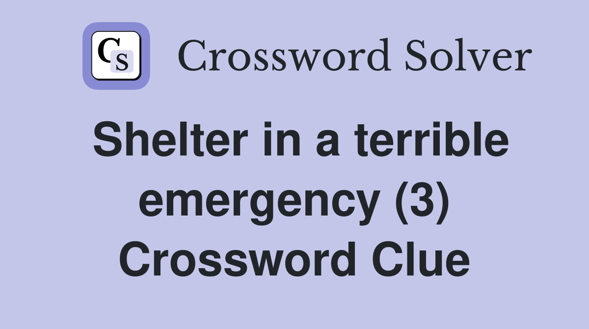 Shelter in a terrible emergency (3) Crossword Clue