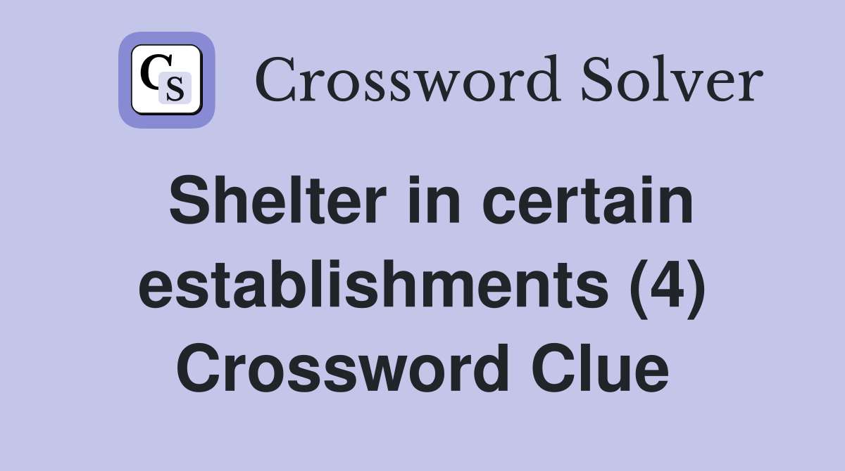 Shelter in certain establishments (4) Crossword Clue
