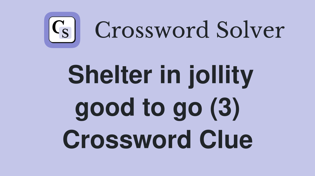 Shelter in jollity good to go (3) Crossword Clue