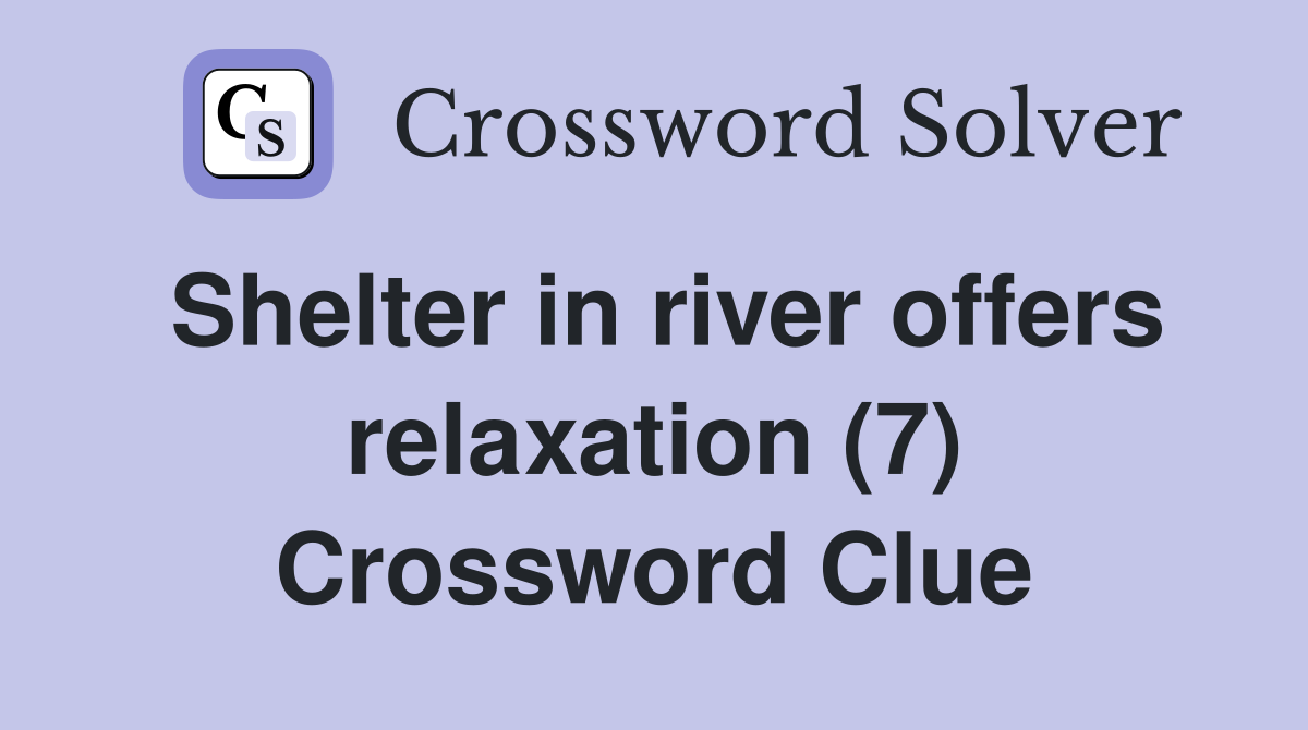 Shelter in river offers relaxation (7) Crossword Clue