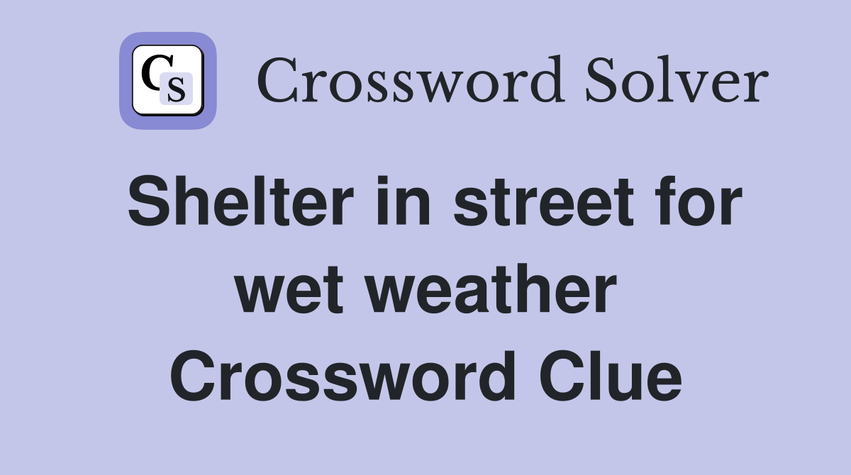 Shelter in street for wet weather Crossword Clue