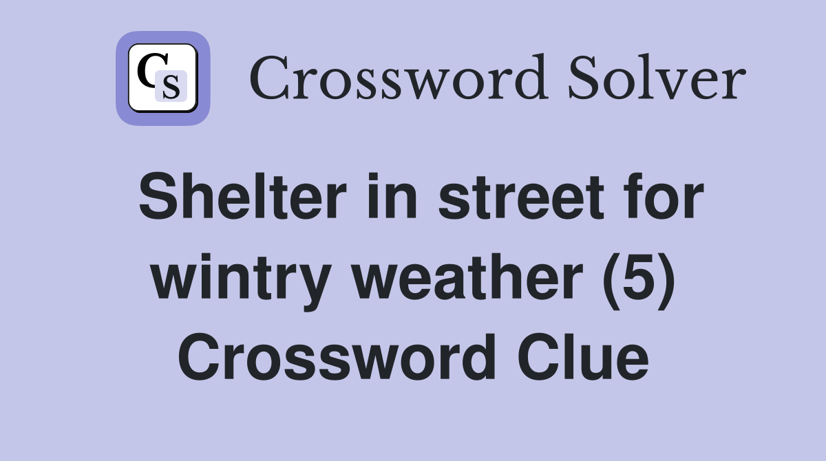 Shelter in street for wintry weather (5) Crossword Clue