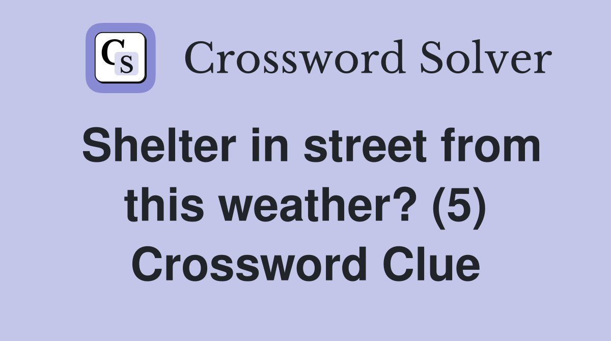 Shelter in street from this weather? (5) Crossword Clue