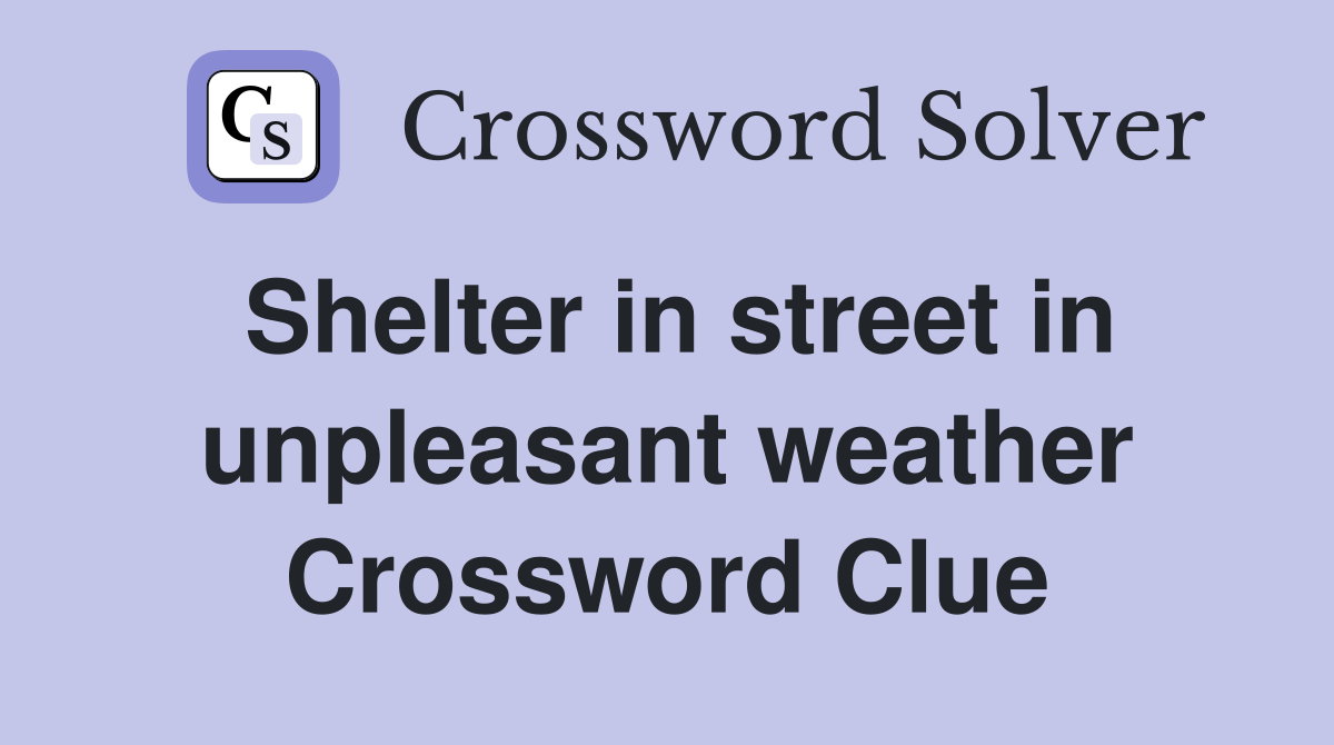 Shelter in street in unpleasant weather Crossword Clue