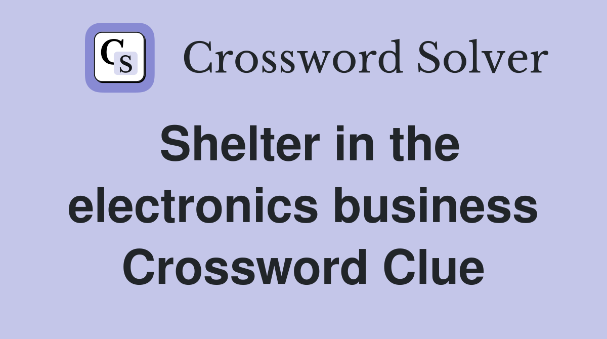Shelter in the electronics business Crossword Clue