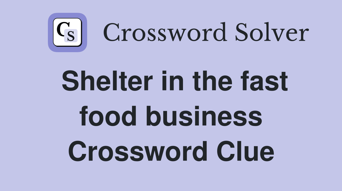 Shelter in the fast food business Crossword Clue