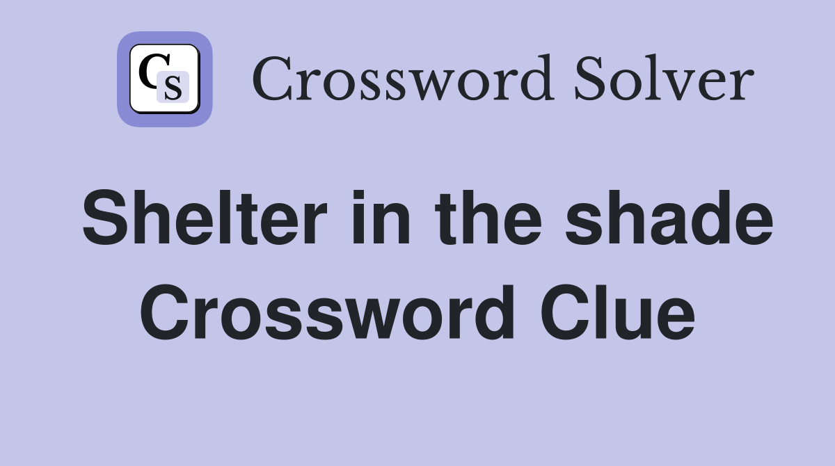 Shelter in the shade Crossword Clue