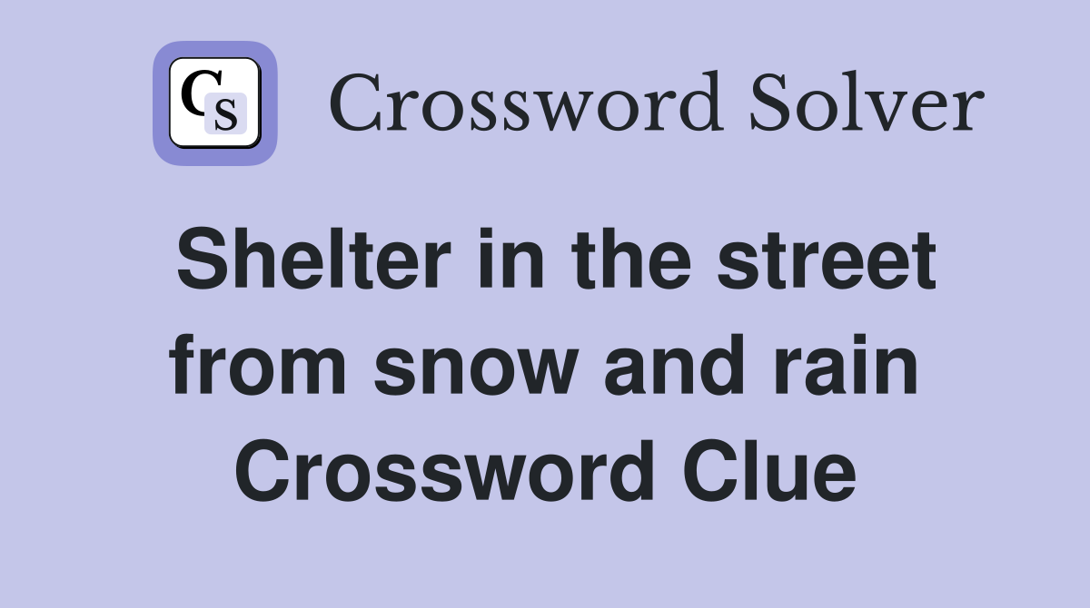 Shelter in the street from snow and rain Crossword Clue