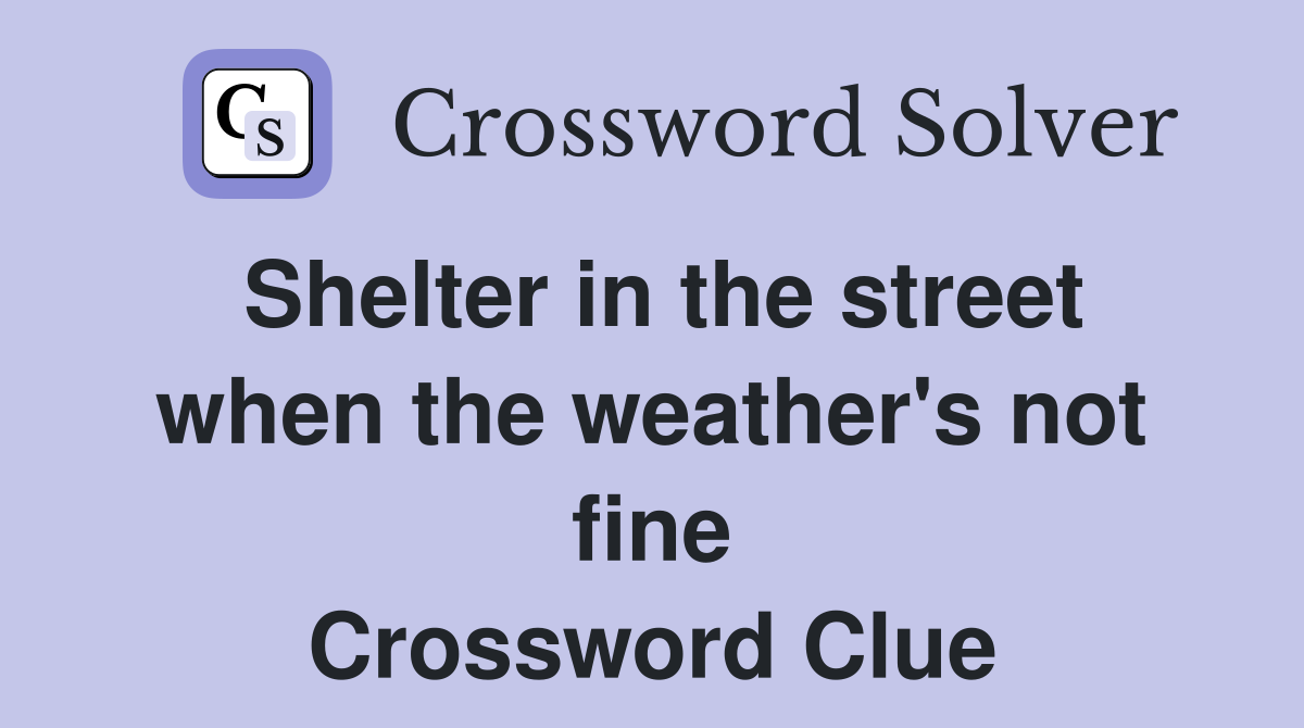 Shelter in the street when the weather's not fine Crossword Clue