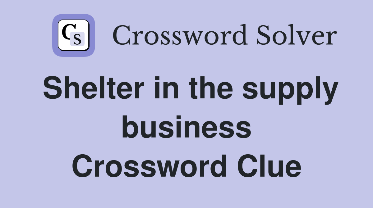 Shelter in the supply business Crossword Clue