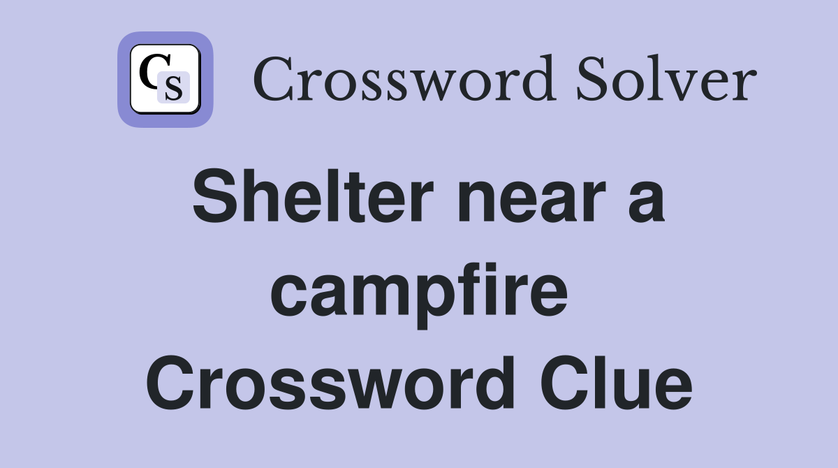 Shelter near a campfire Crossword Clue