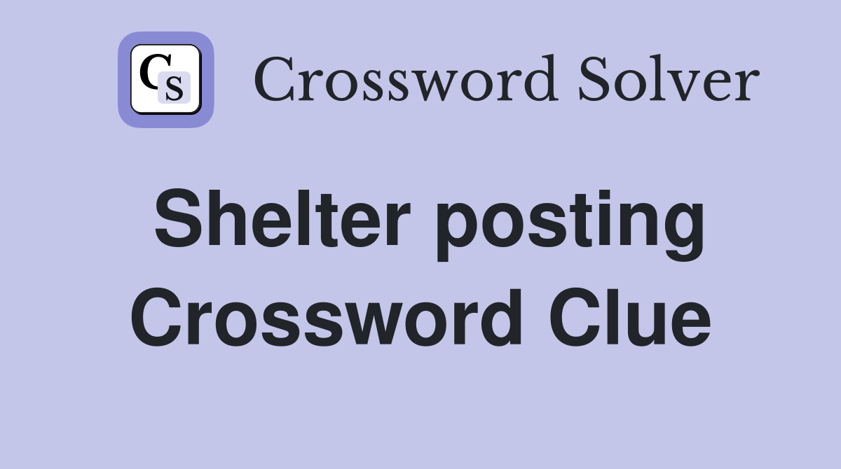 Shelter posting Crossword Clue