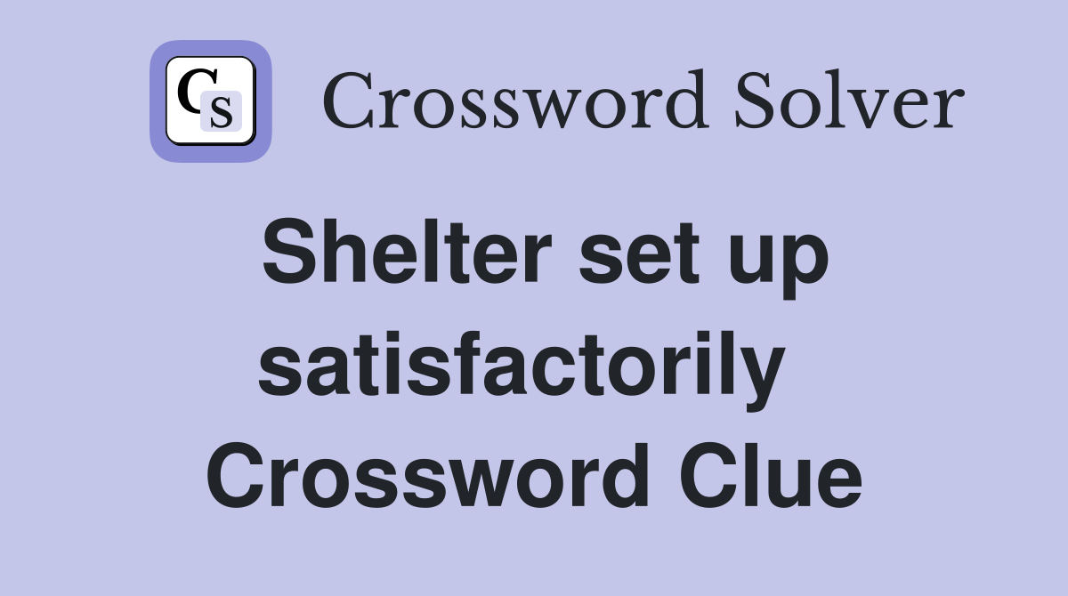 Shelter set up satisfactorily  Crossword Clue
