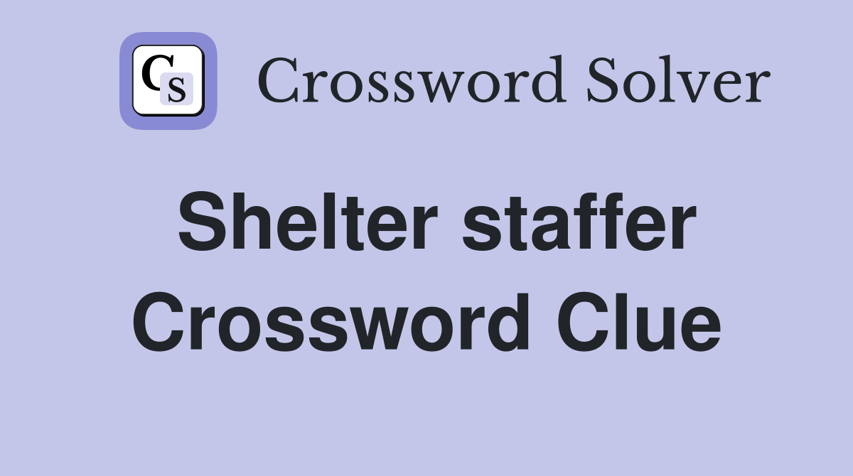 Shelter staffer Crossword Clue