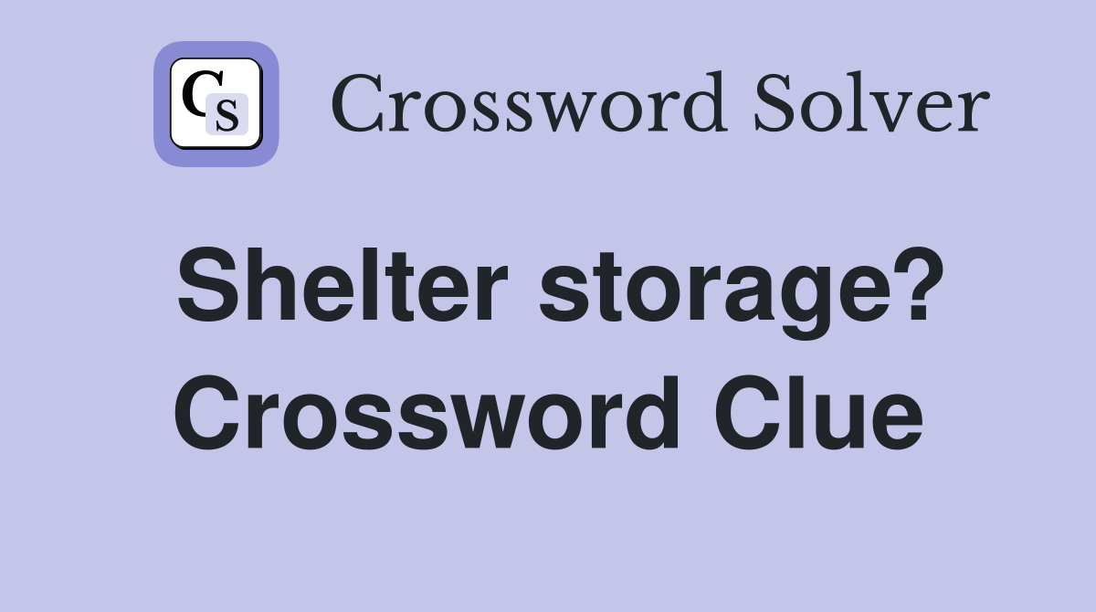 Shelter storage? Crossword Clue