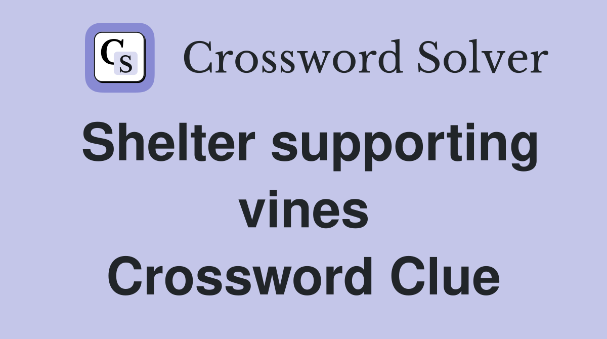 Shelter supporting vines Crossword Clue