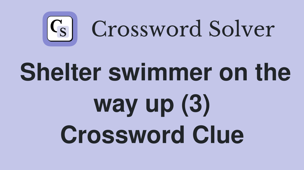 Shelter swimmer on the way up (3) Crossword Clue