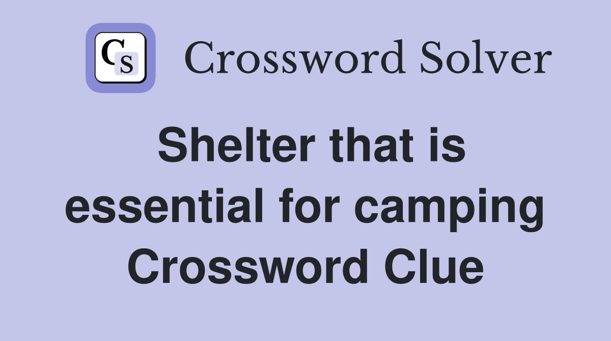 Shelter that is essential for camping Crossword Clue