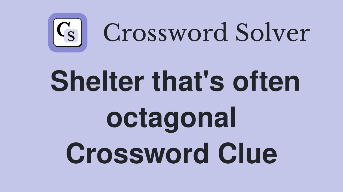 Shelter that's often octagonal Crossword Clue