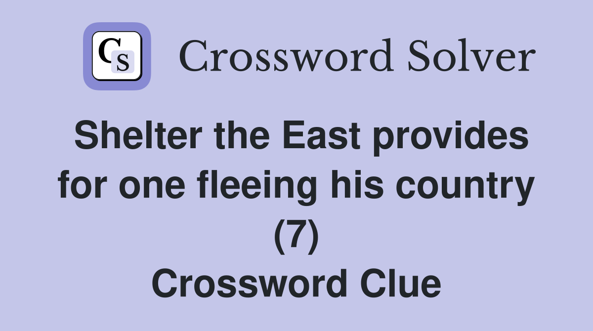 Shelter the East provides for one fleeing his country (7) Crossword Clue