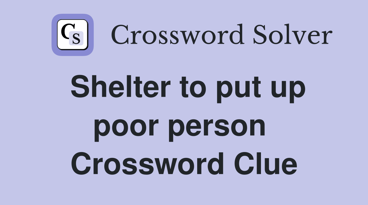 Shelter to put up poor person  Crossword Clue